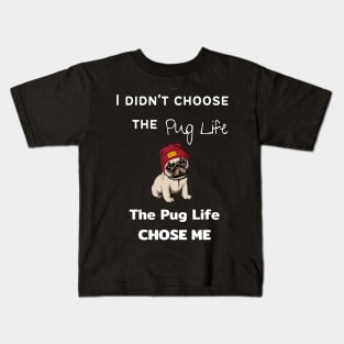 Pug Lover - I Didn't Choose the Pug Life, The Pug Life Chose Me Kids T-Shirt